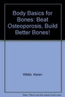 Body Basics for Bones Beat Osteoprosis Build Better Bones