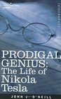 Prodigal Genius The Life of Nikola Tesla