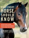 What Every Horse Should Know A Training Guide to Developing a Confident and Safe Horse
