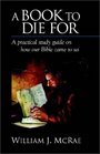 A Book to Die For a practical study guide on how our Bible came to us