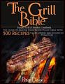 The Grill Bible  Traeger Grill  Smoker Cookbook The Guide to Master Your Wood Pellet Grill With 500 Recipes for Beginners and Advanced Pitmasters