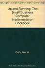 Up and running The small business computer implementation cookbook