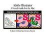 Adobe  Illustrator  A Visual Guide for the Mac A StepbyStep Approach to Learning Illustration Software