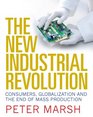 The New Industrial Revolution Consumers Globalization and the End of Mass Production