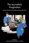 The Journalistic Imagination Literary Journalists from Defoe to Capote and Carter