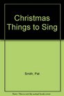 Christmas Things to Sing