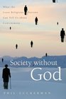 Society without God What the Least Religious Nations Can Tell Us About Contentment