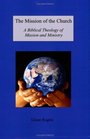 The Mission of the Church A Biblical Theology of Mission and Ministry