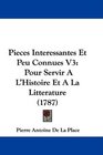 Pieces Interessantes Et Peu Connues V3 Pour Servir A L'Histoire Et A La Litterature