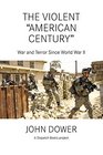 The Violent American Century War and Terror Since World War II