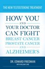 The New Testosterone Treatment How You and Your Doctor Can Fight Breast Cancer Prostate Cancer and Alzheimer's