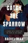 Catch the Sparrow A Search for a Sister and the Truth of Her Murder