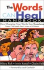 The Words Can Heal Handbook How Changing Your Words Can Transform Your Life and the Lives of Others