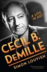 Cecil B DeMille A Life in Art
