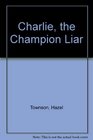 Charlie the Champion Liar