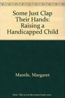 Some Just Clap Their Hands: Raising a Handicapped Child