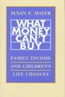 What Money Can't Buy  Family Income and Children's Life Chances