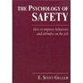 The Psychology of Safety How to Improve Behaviors and Attitudes on the Job