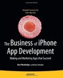 The Business of iPhone App Development Making and Marketing Apps that Succeed