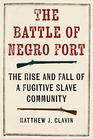 The Battle of Negro Fort The Rise and Fall of a Fugitive Slave Community
