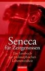 Seneca fr Zeitgenossen Ein Lesebuch zur philosophischen Lebensweisheit
