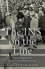 The INS on the Line Making Immigration Law on the USMexico Border 19171954