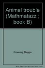 Animal trouble (Mathmatazz ; book B)