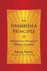 The Shambhala Principle Discovering Humanity's Hidden Treasure