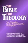 The Bible for Theology Ten Principles for the Theological Use of Scripture