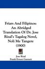 Friars And Filipinos An Abridged Translation Of Dr Jose Rizal's Tagalog Novel Noli Me Tangere