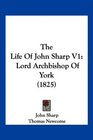 The Life Of John Sharp V1 Lord Archbishop Of York
