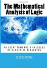 The Mathematical Analysis of Logic An Essay Towards a Calculus of Deductive Reasoning
