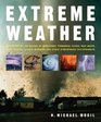 Extreme Weather Understanding the Science of Hurricanes Tornadoes Floods Heat Waves Snow Storms Global Warming and Other Atmospheric Disturbances