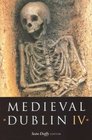 Medieval Dublin IV Proceedings of the Freinds of Medieval Dublin Symposium 2002