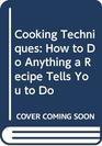 Cooking Techniques How to Do Anything a Recipe Tells You to Do