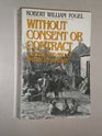 Without Consent or Contract Rise and Fall of American Slavery