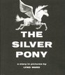 The Silver Pony A Story in Pictures