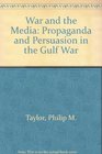 War and the Media Propaganda and Persuasion in the Gulf War