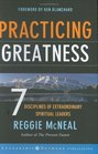 Practicing Greatness 7 Disciplines of Extraordinary Spiritual Leaders