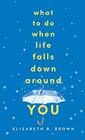 What to Do When Life Falls Down Around You