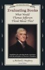 Evaluating Books What Would Thomas Jefferson Think About This Guidelines for Selecting Books Consistent With the Principles of America's Founder