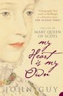 My Heart Is My Own : The Life of Mary Queen of Scots