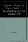 Western Maryland Color Guide to Freight  Passenger Equipment