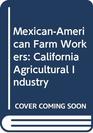MexicanAmerican Farm Workers California Agricultural Industry