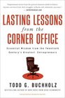 Lasting Lessons from the Corner Office Essential Wisdom from the Twentieth Century's Greatest Entrepreneurs