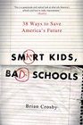 Smart Kids Bad Schools 38 Ways to Save America's Future