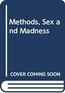 Methods Sex and Madness