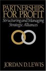 Partnerships for Profit  Structuring and Managing Strategic Alliances