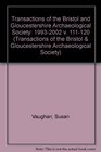 TRANSACTIONS OF THE BRISTOL AND GLOUCESTERSHIRE ARCHAEOLOGICAL SOCIETY 19932002 V 111120