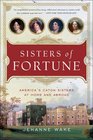 Sisters of Fortune America's Caton Sisters at Home and Abroad